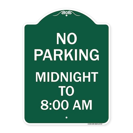 Signmission No Parking Midnight to 8:00 Am, Green & White Aluminum Architectural Sign, 18" x 24", GW-1824-23707 A-DES-GW-1824-23707